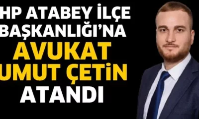 Cumhuriyet Halk Partisi Atabey İlçe Başkanlığı’na Avukat Umut Çetin atandı.